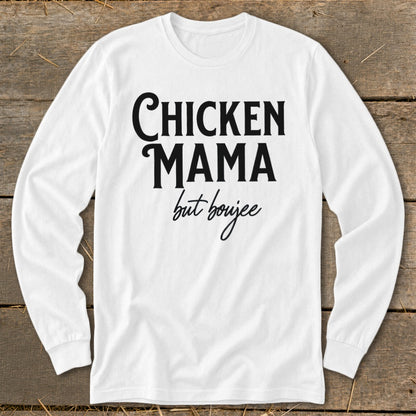 White long-sleeve shirt with "CHICKEN MAMA but boujee" printed in black text.