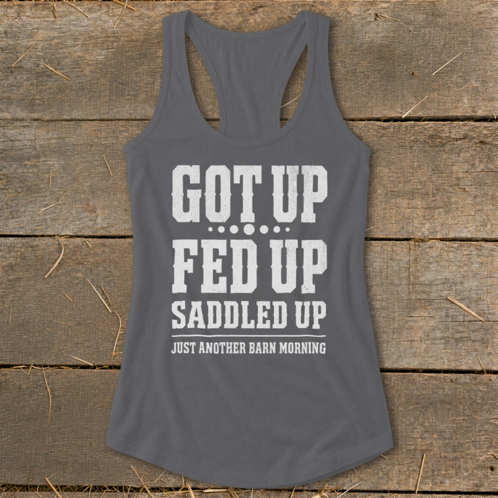 Grey tank top with white text reading "GOT UP FED UP SADDLED UP JUST ANOTHER BARN MORNING".