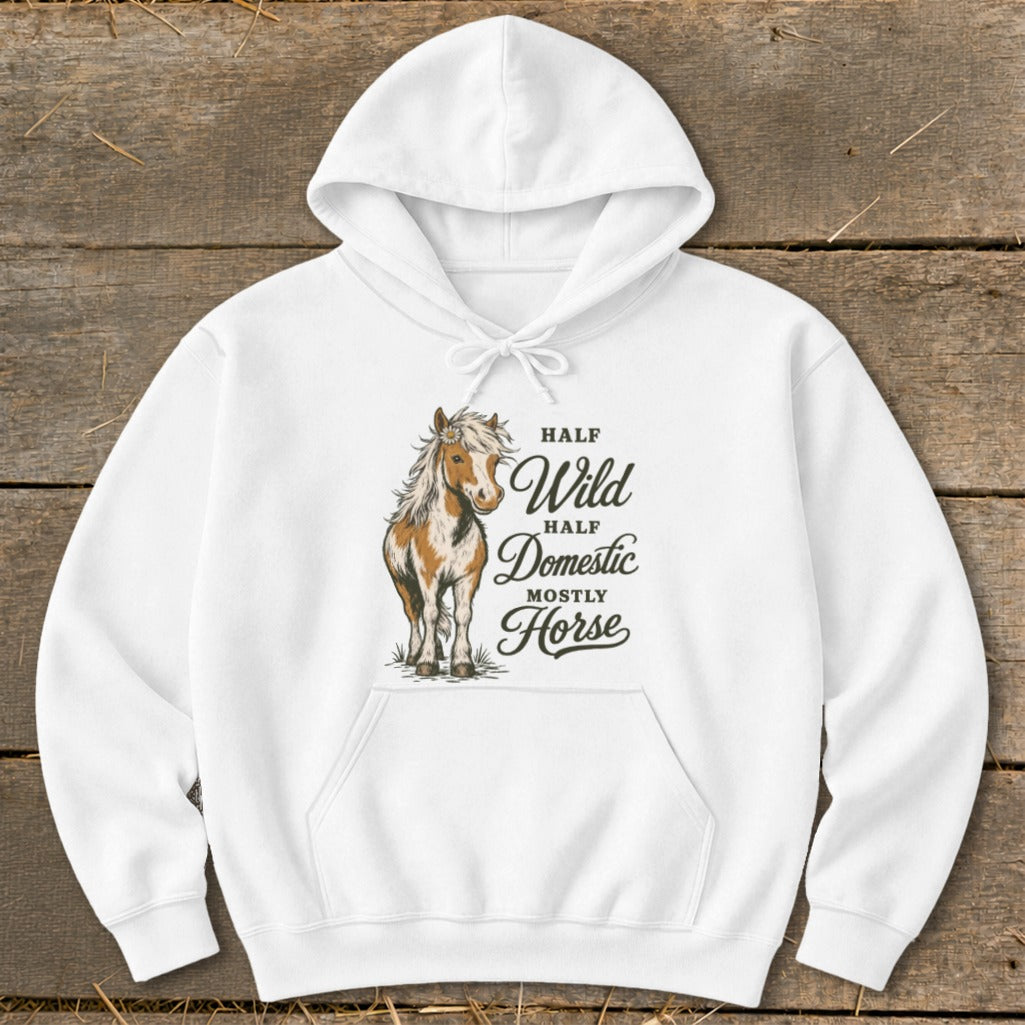 White hoodie with "Half Wild, Half Domestic, Mostly Horse" text and horse graphic.