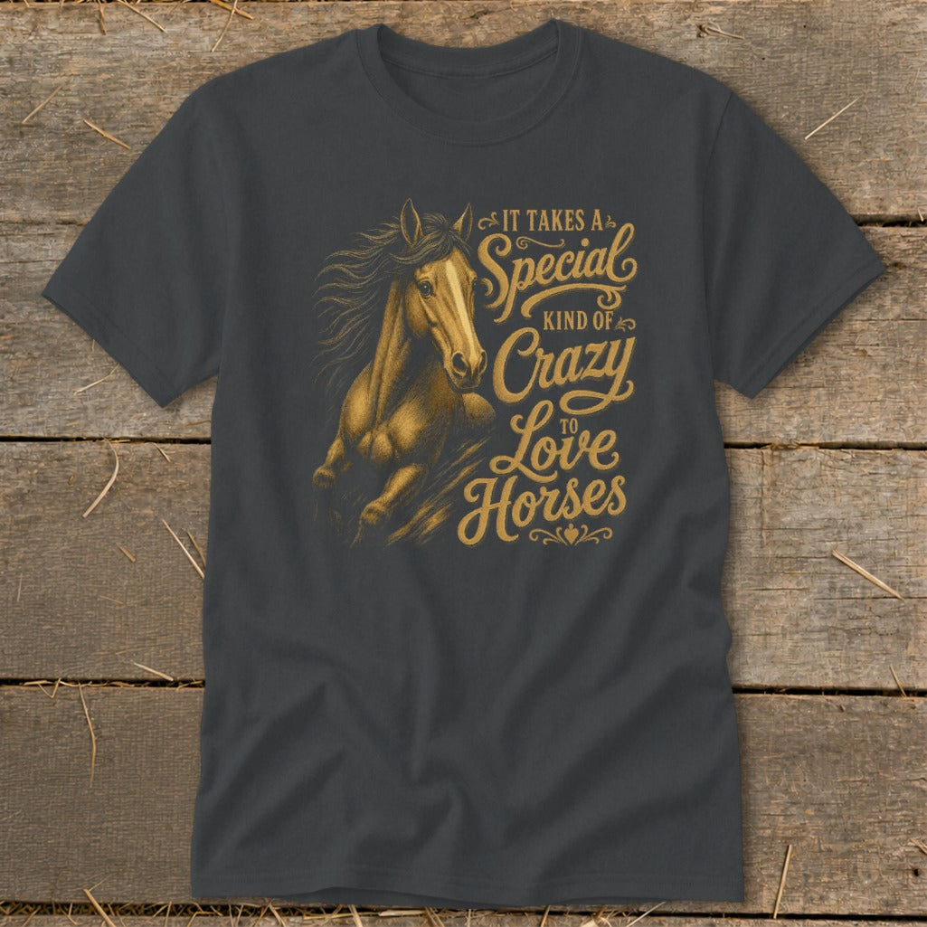Dark gray t-shirt with golden text and horse graphic: "It Takes a Special Kind of Crazy to Love Horses."