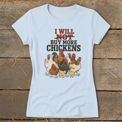 Light blue t-shirt with a graphic of chickens and the text "I will NOT buy more chickens".