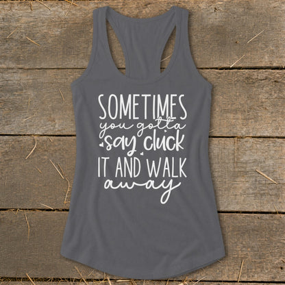 Gray tank top with white text reading "Sometimes you gotta say cluck it and walk away".