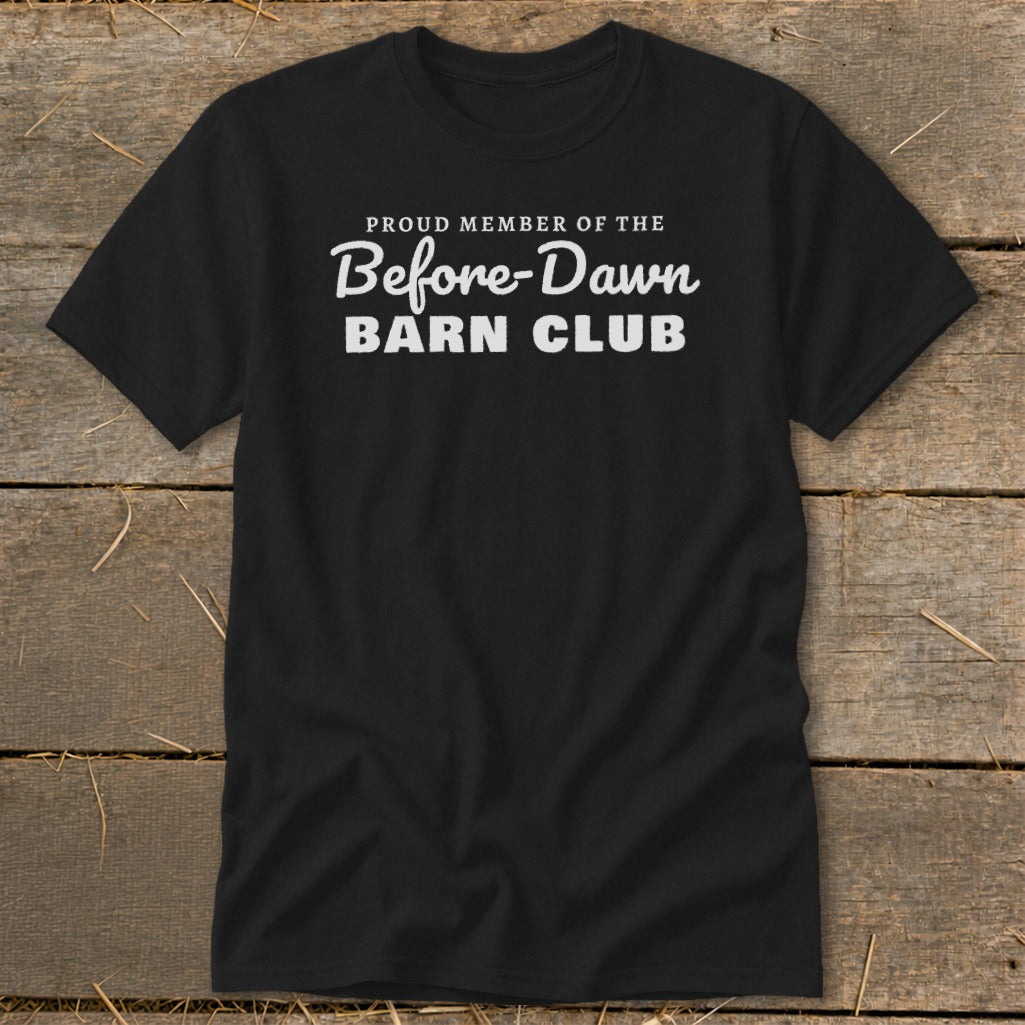 Black t-shirt with "Proud Member of the Before-Dawn Barn Club" text.