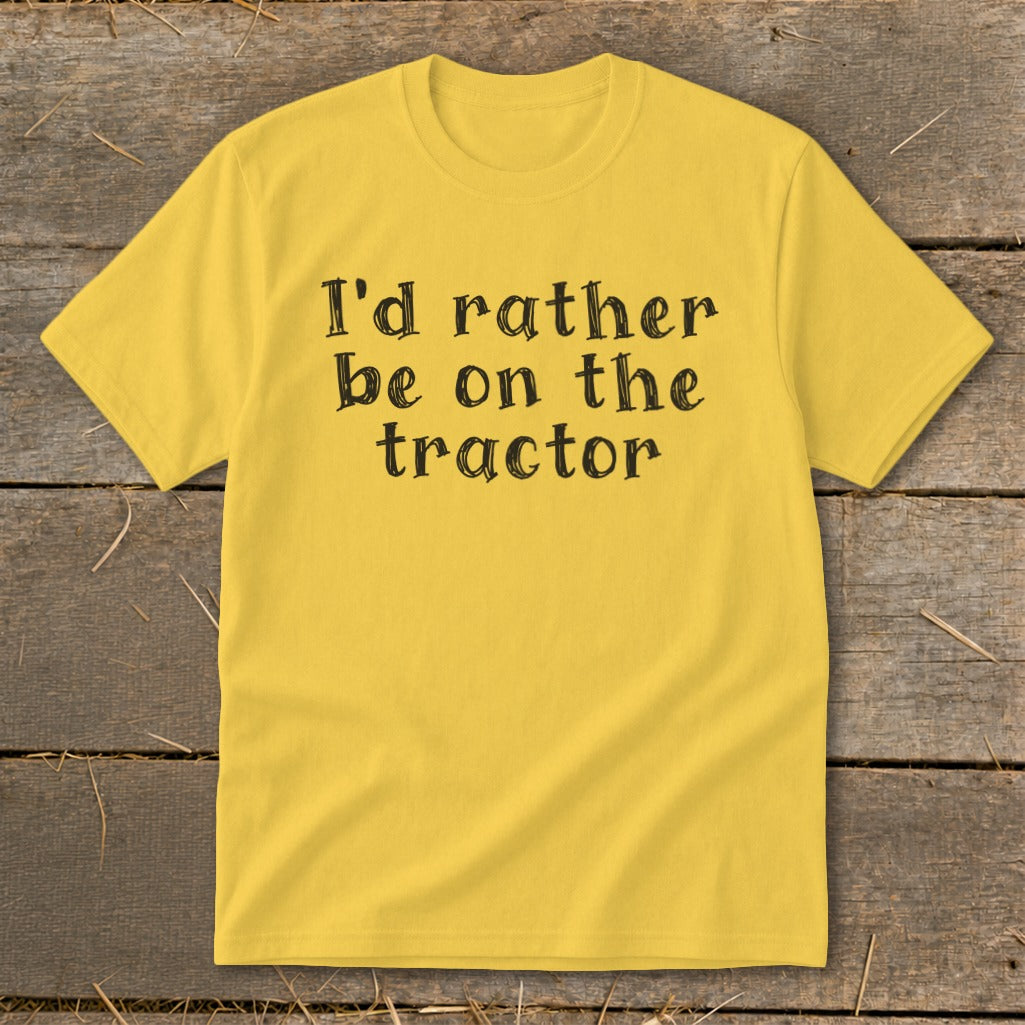 Yellow t-shirt with black text reading "I'd rather be on the tractor."