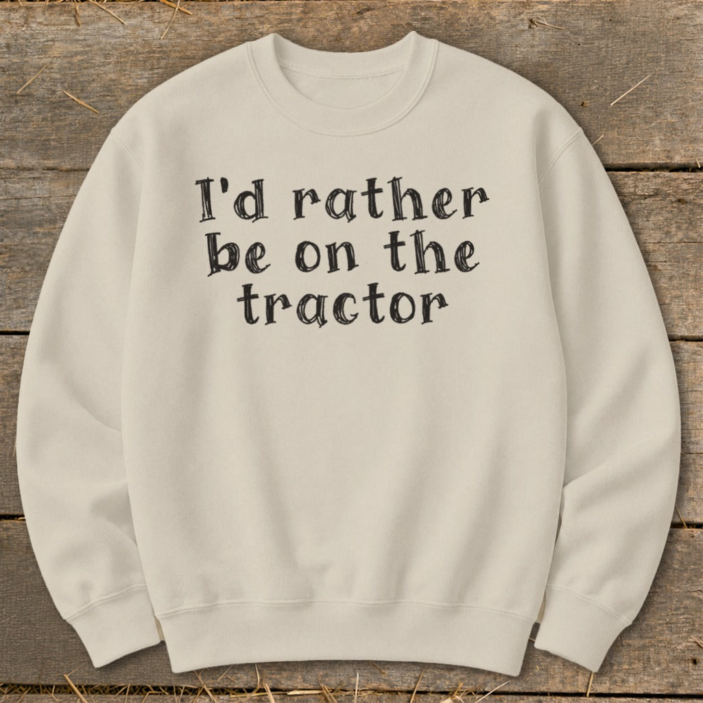 Cream sweatshirt with black text "I'd rather be on the tractor".