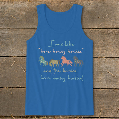 Blue tank top with text "I was like 'here horsey horsies' and the horsies here horsey horsied" and horse graphics.