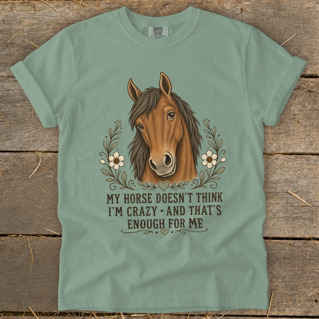 Green t-shirt with horse portrait and text "My Horse Doesn't Think I'm Crazy And That's Enough For Me".
