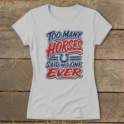 Light gray t-shirt with "Too Many Horses Said No One Ever" text and horseshoe graphic.