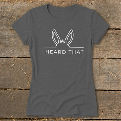 Gray t-shirt with white text and bunny ears graphic saying "I HEARD THAT".