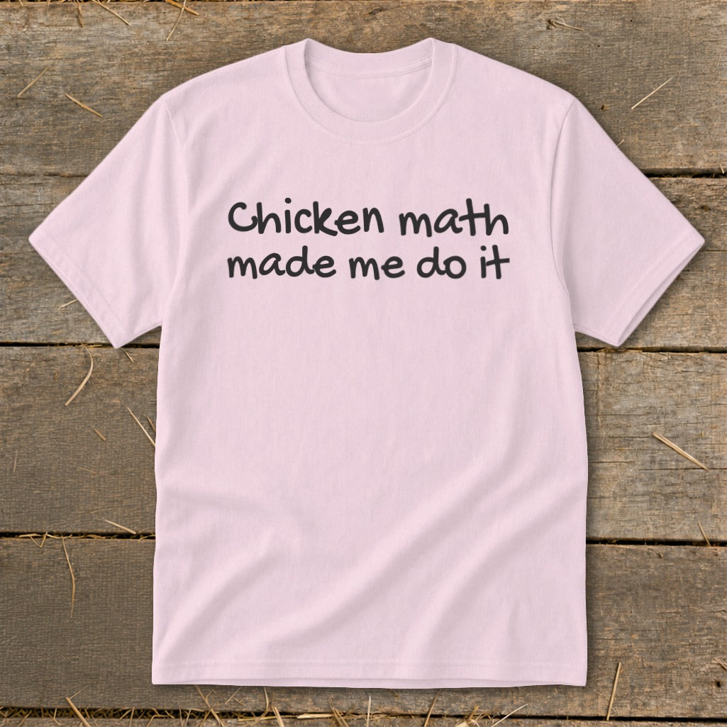 Pink t-shirt with black text that reads "Chicken math made me do it".