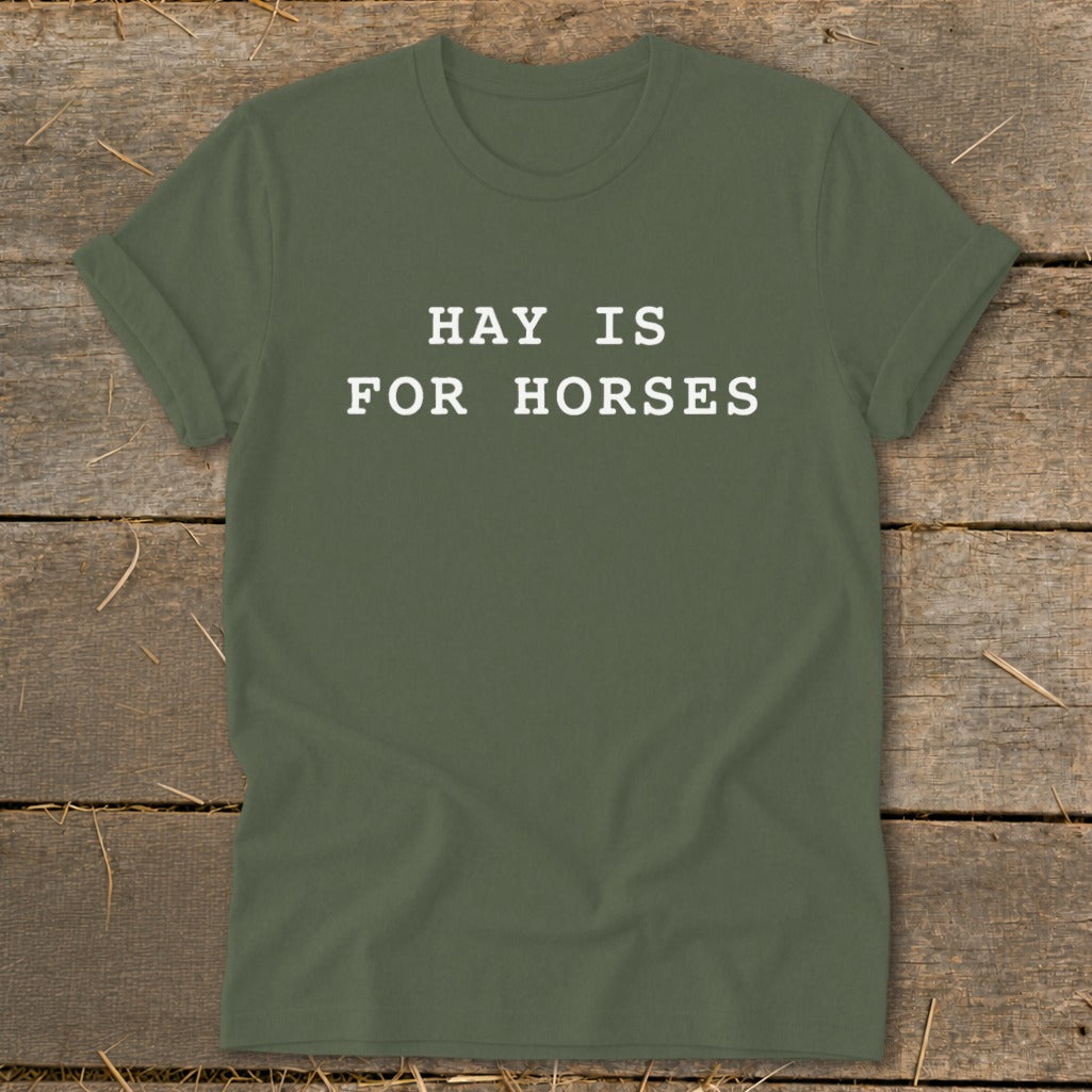 Olive green t-shirt with white text "HAY IS FOR HORSES".