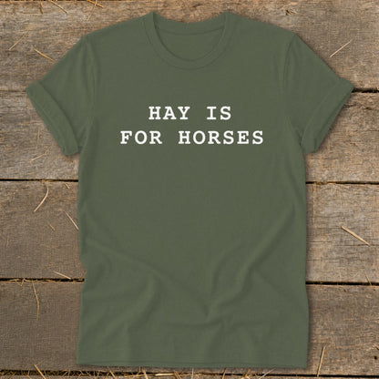 Olive green t-shirt with white text "HAY IS FOR HORSES".