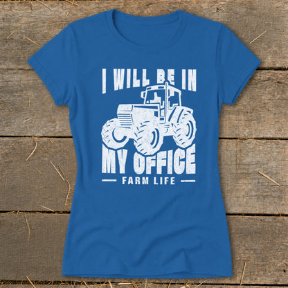 Blue t-shirt with white graphic: "I WILL BE IN MY OFFICE - FARM LIFE" and a tractor.