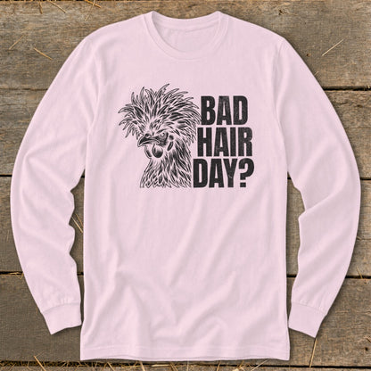 Long sleeve shirt with black graphic of a rooster and text "BAD HAIR DAY?".