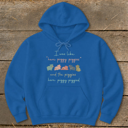 Blue hoodie with text "I was like 'here piggy piggies' and the piggies here piggy piggied".