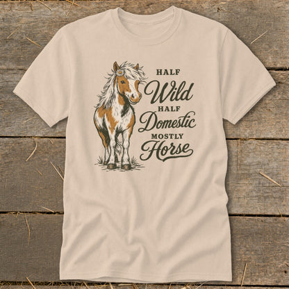 T-shirt with a horse graphic and text "Half Wild, Half Domestic, Mostly Horse".