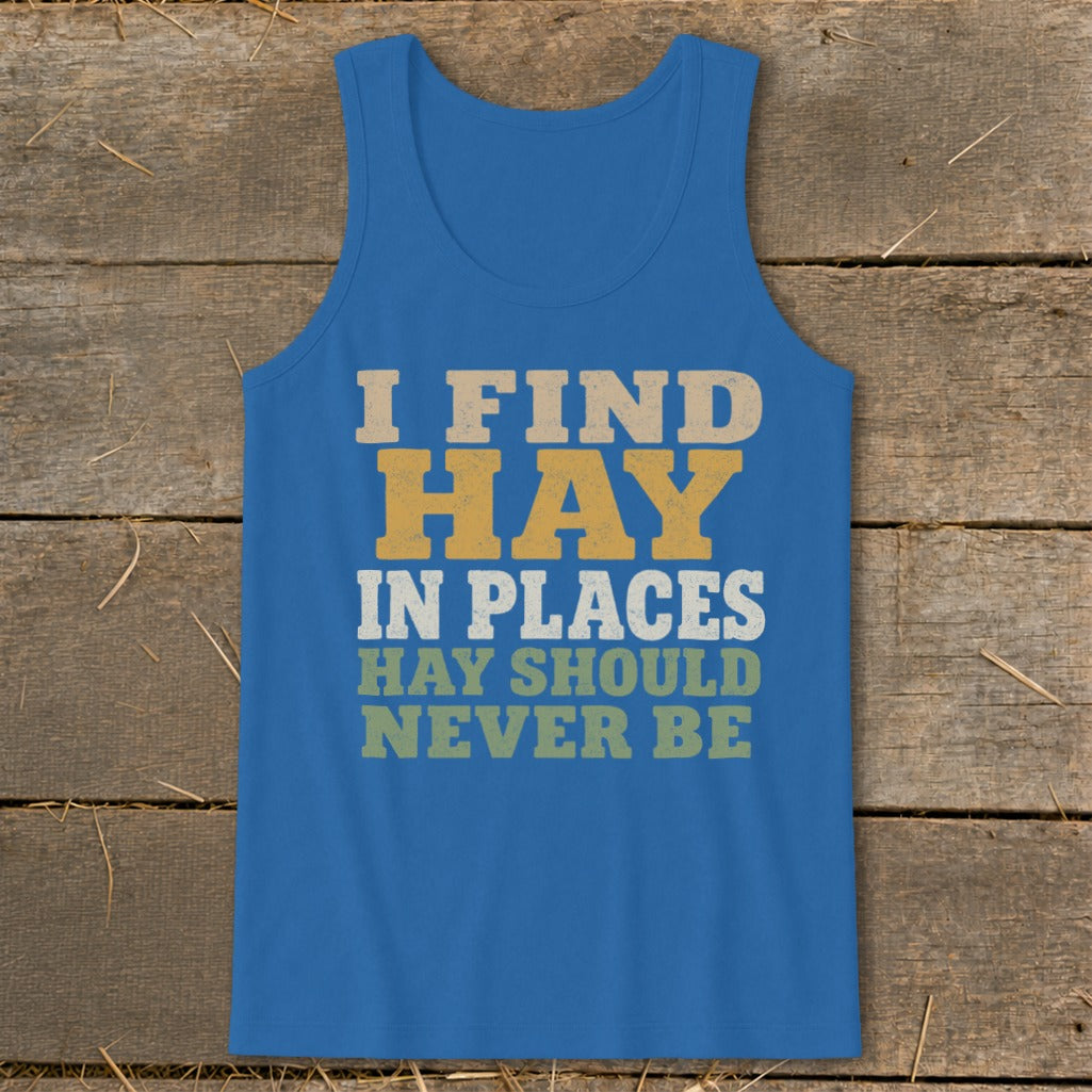 Blue tank top with text: I FIND HAY IN PLACES HAY SHOULD NEVER BE.