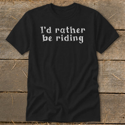 Black t-shirt with white text "I'd rather be riding"