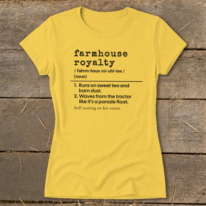Yellow t-shirt with "farmhouse royalty" definition printed on it.