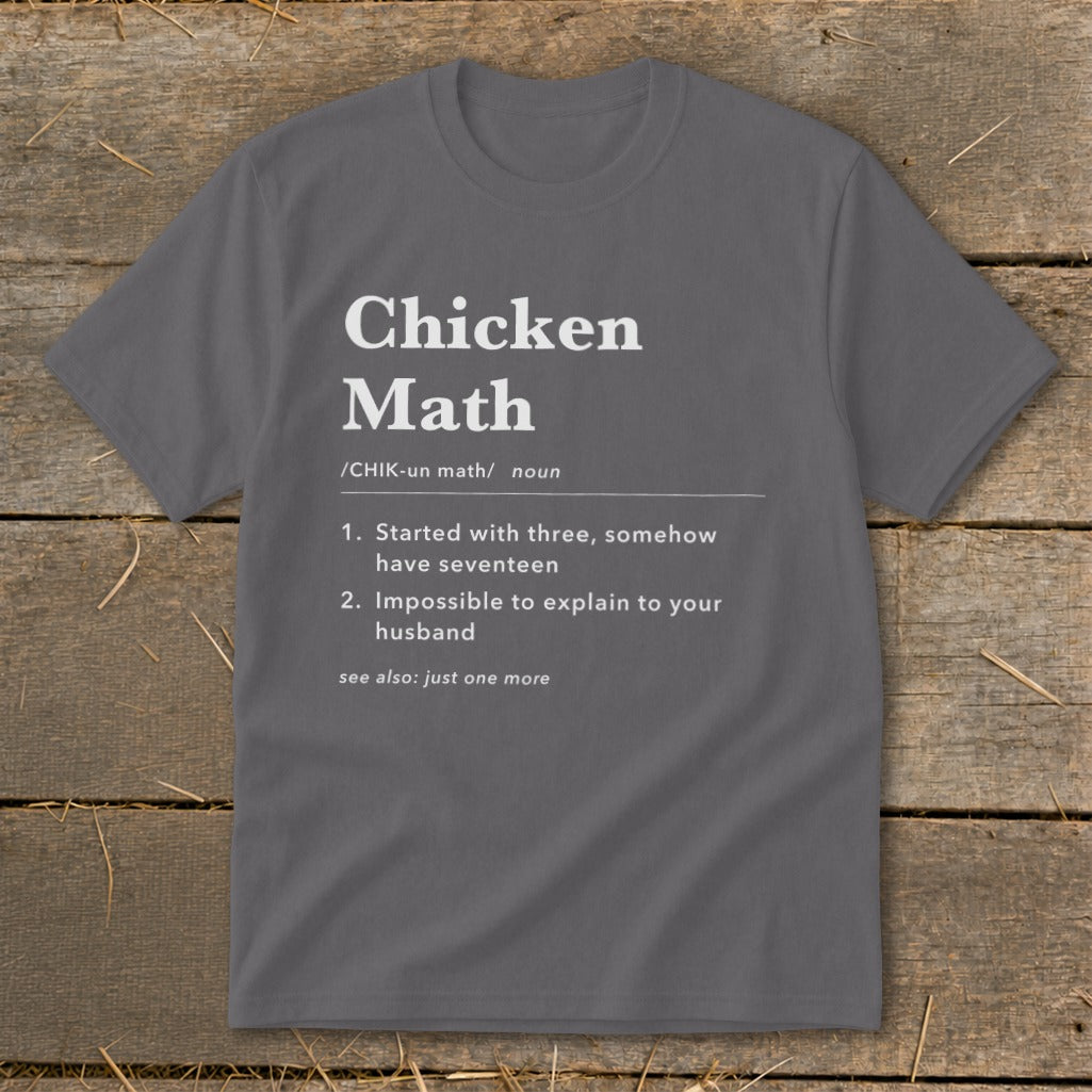 Grey t-shirt with "Chicken Math" definition: 1. Started with three, somehow have seventeen. 2. Impossible to explain.