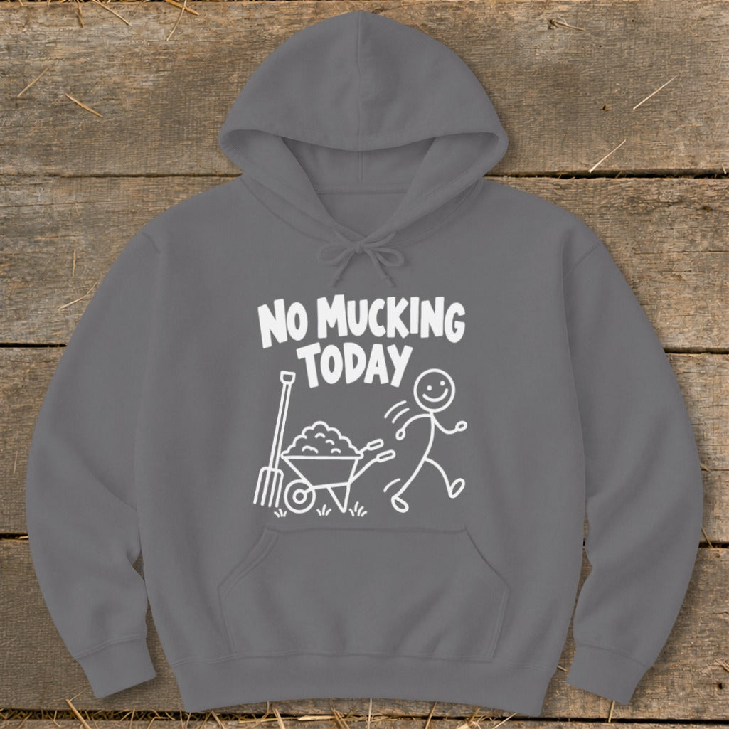 Grey hoodie with white text "NO MUCKING TODAY" and a stick figure running from a wheelbarrow and pitchfork.