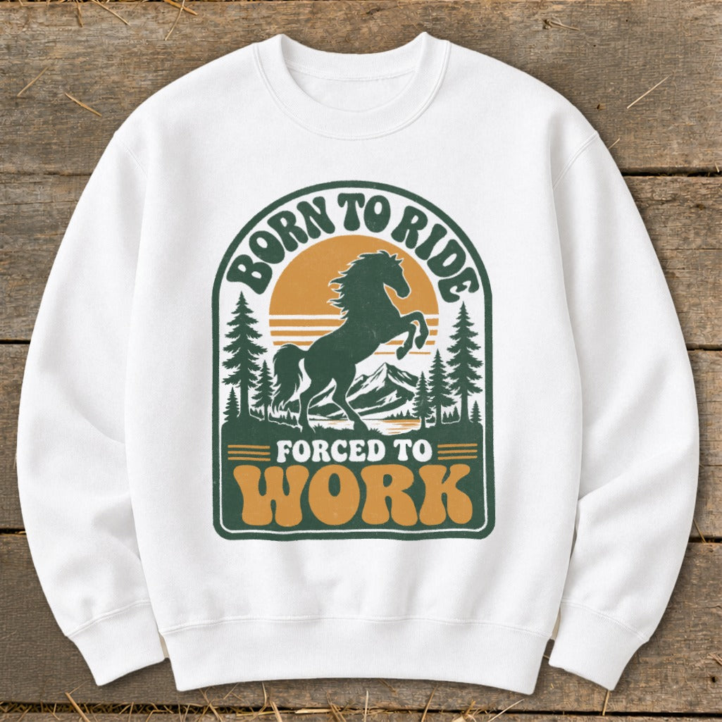 White sweatshirt with "Born to Ride Forced to Work" graphic featuring a dark green horse.