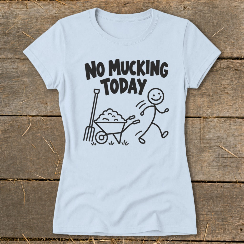 Light blue t-shirt with "No Mucking Today" and stick figure with wheelbarrow graphic.