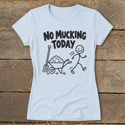 Light blue t-shirt with "No Mucking Today" and stick figure with wheelbarrow graphic.