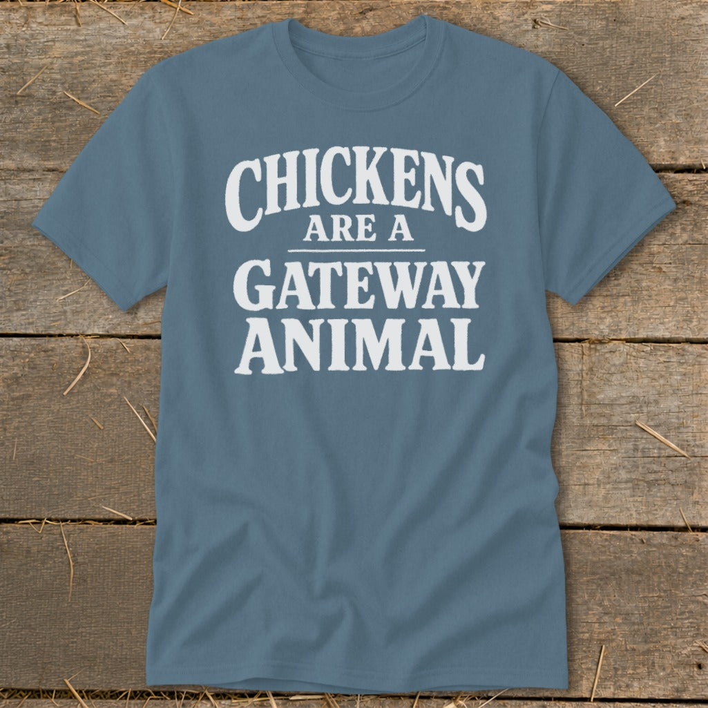 Blue t-shirt with white text that reads "Chickens are a Gateway Animal".