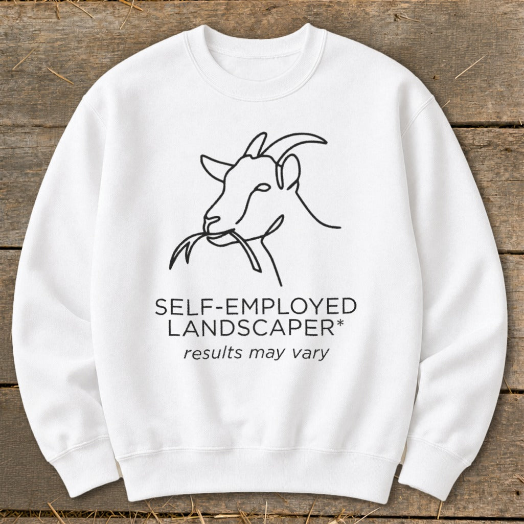 White sweatshirt with a line drawing of a goat eating grass, text reads "SELF-EMPLOYED LANDSCAPER* results may vary".