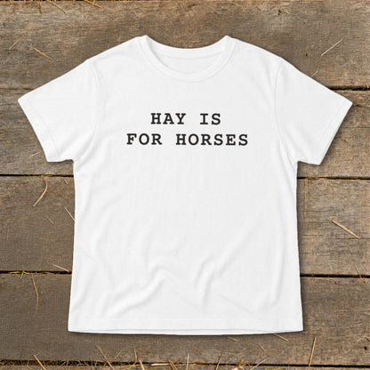 White t-shirt with black text that says "HAY IS FOR HORSES".