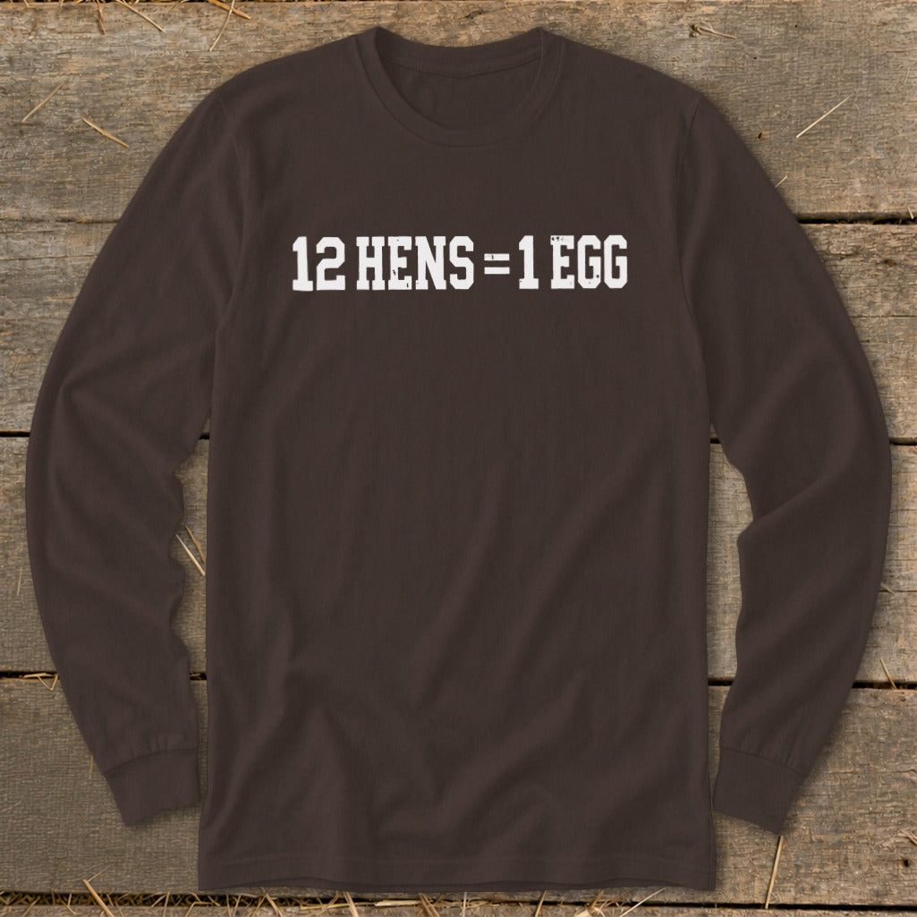 A dark brown long-sleeve t-shirt with the white distressed text 12 HENS = 1 EGG printed on the chest.