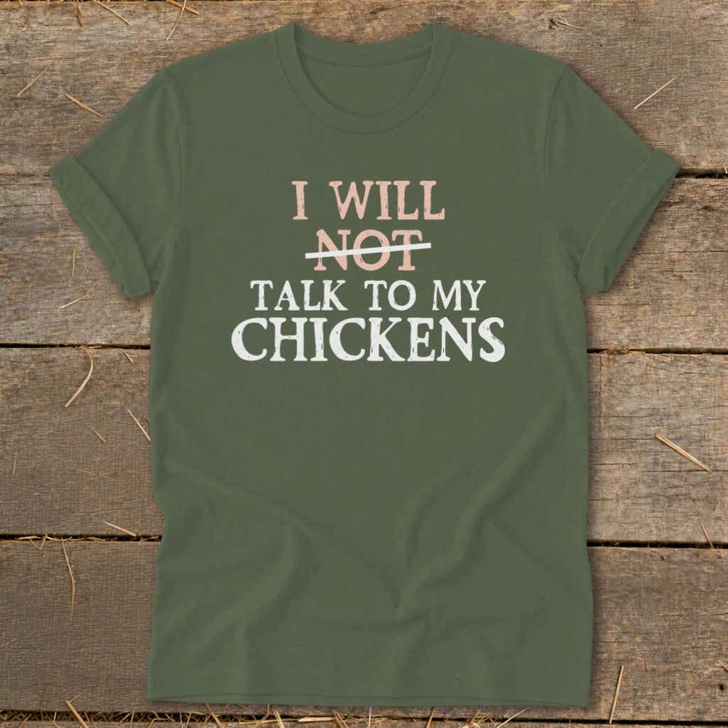 Olive green t-shirt with pink and white text saying "I will not talk to my chickens".