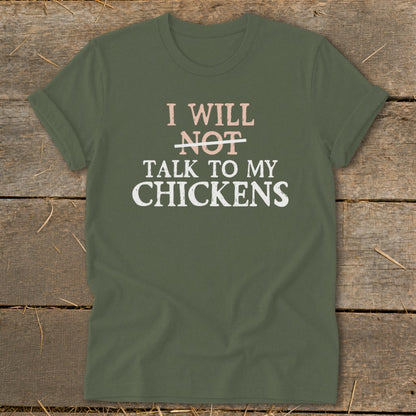 Olive green t-shirt with pink and white text saying "I will not talk to my chickens".
