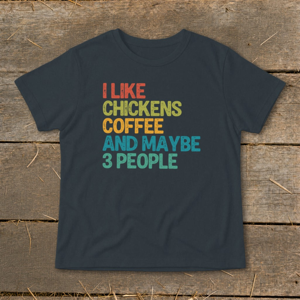 Dark t-shirt with "I LIKE CHICKENS COFFEE AND MAYBE 3 PEOPLE" text.