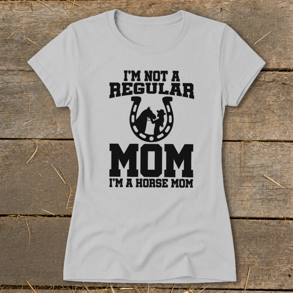 Light gray t-shirt with black text and horse silhouette: "I'M NOT A REGULAR MOM. I'M A HORSE MOM."