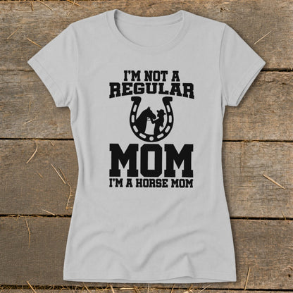 Light gray t-shirt with black text and horse silhouette: "I'M NOT A REGULAR MOM. I'M A HORSE MOM."