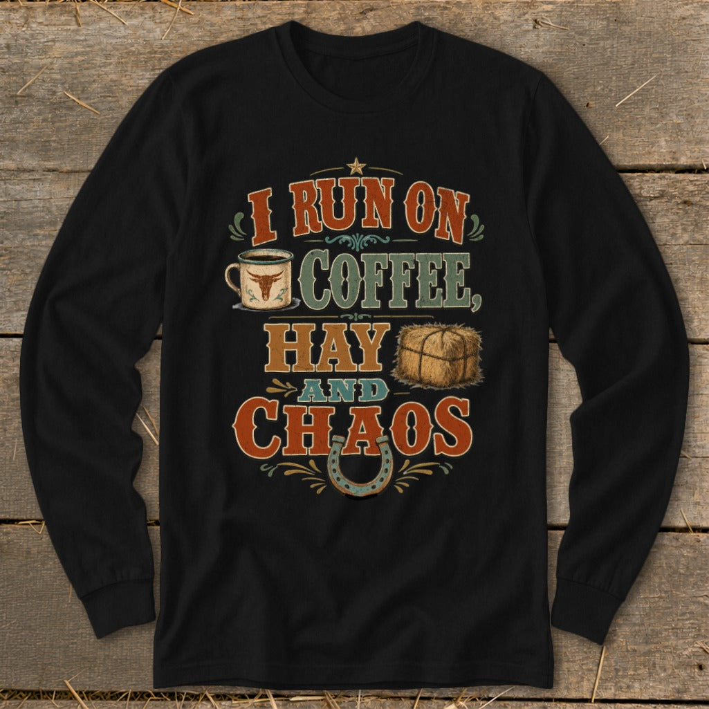 Long sleeve black t-shirt with text "I Run On Coffee, Hay And Chaos".
