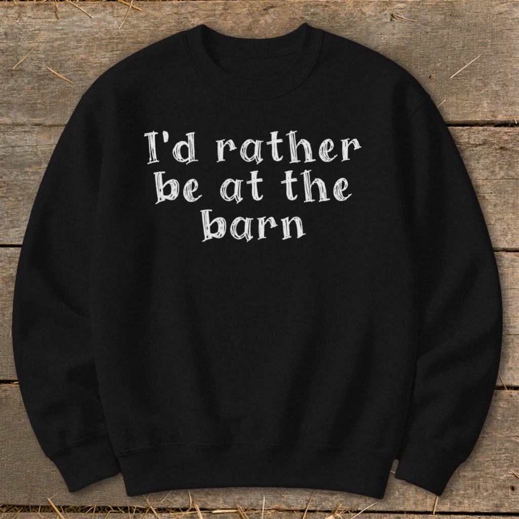 Black sweatshirt with white text that reads "I'd rather be at the barn."