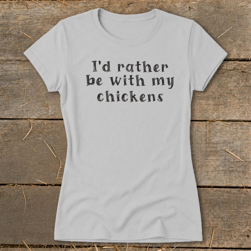 Light grey t-shirt with black text that reads "I'd rather be with my chickens."