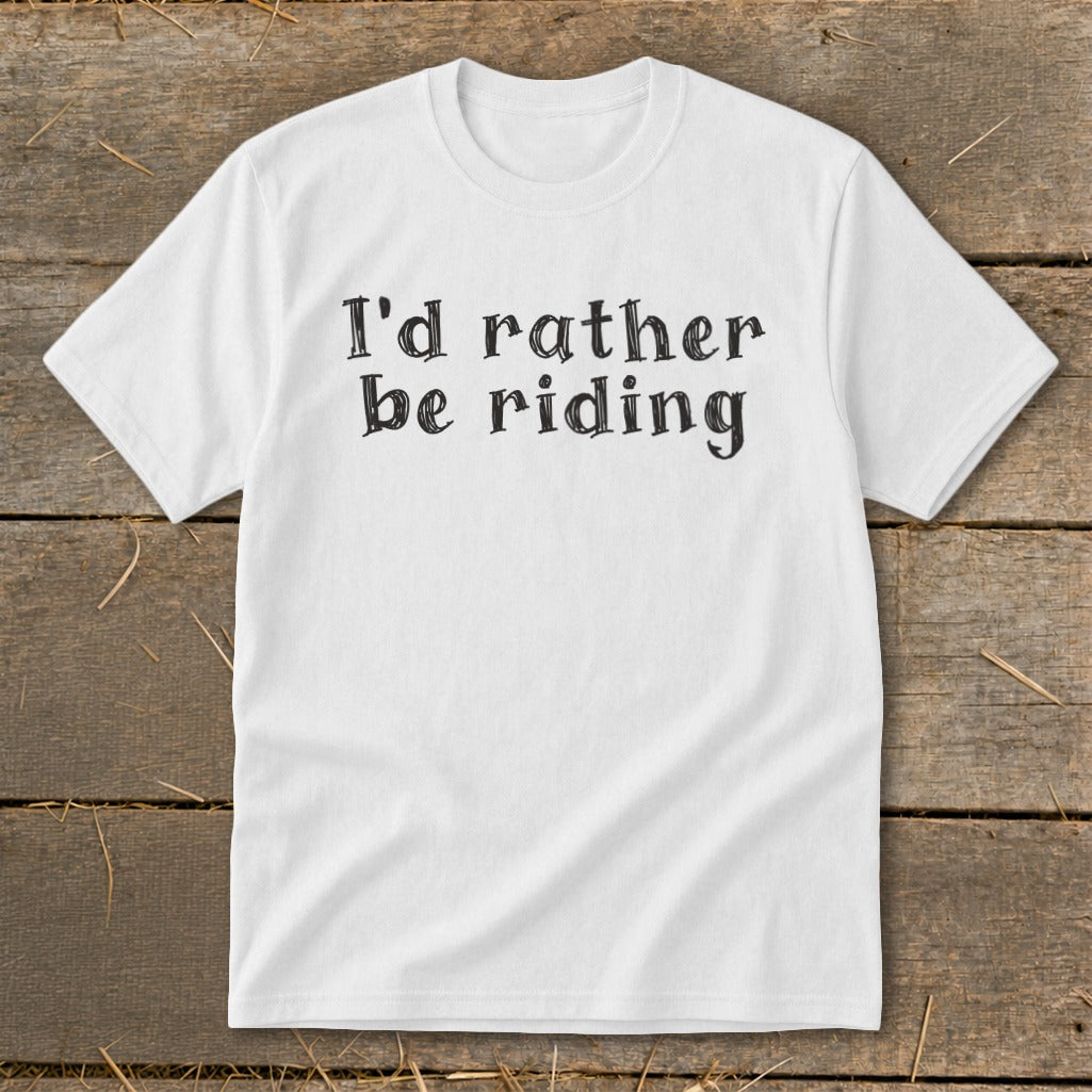 White t-shirt with black text reading "I'd rather be riding."
