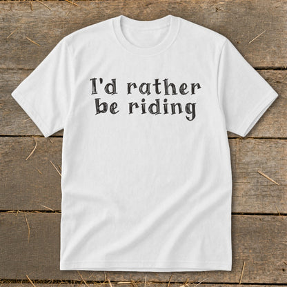 White t-shirt with black text reading "I'd rather be riding."