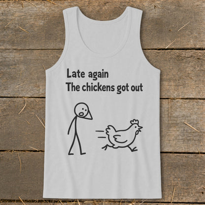 Light gray tank top with "Late again The chickens got out" text and stick figures.