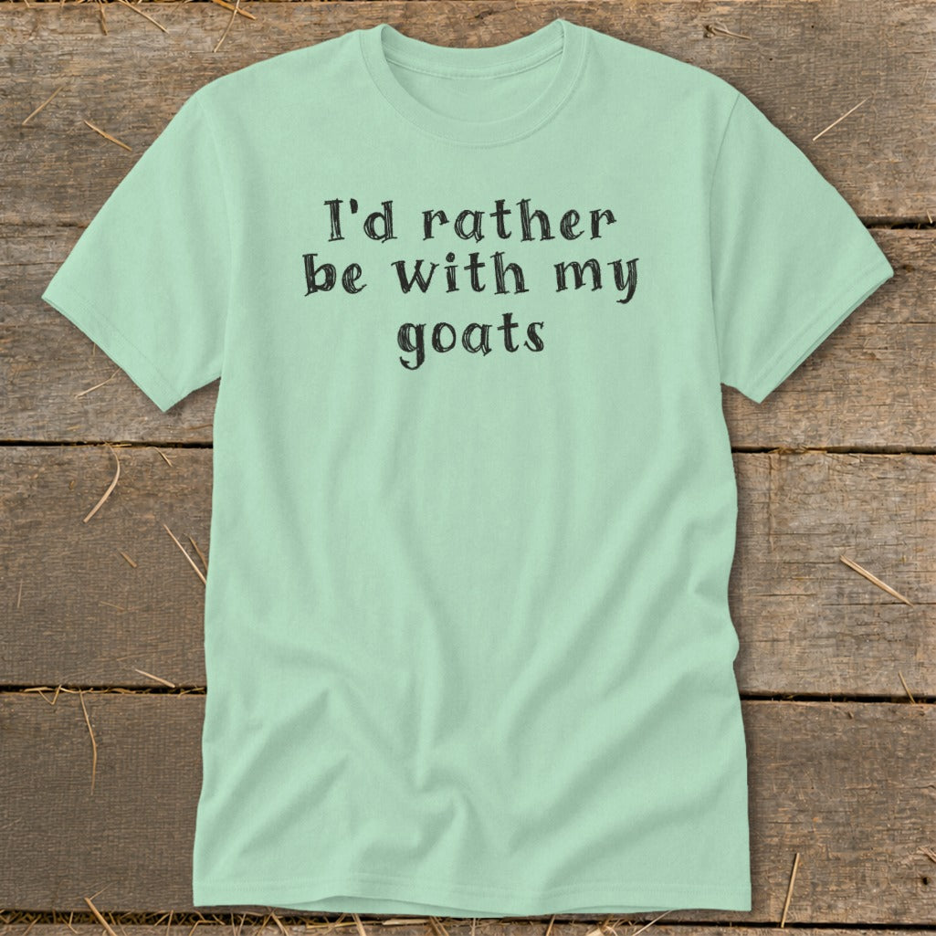Light green t-shirt with black text that reads "I'd rather be with my goats".
