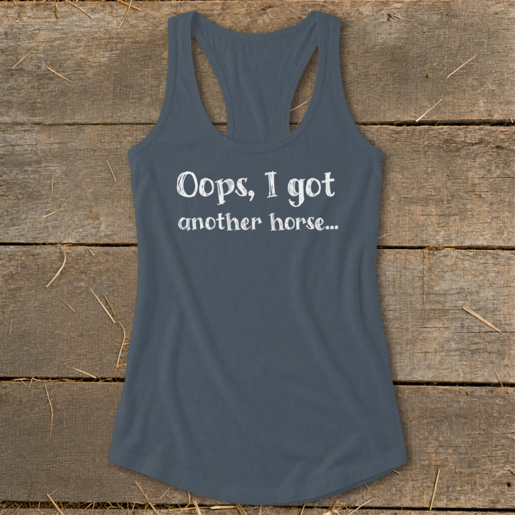 Gray tank top with white text that reads "Oops, I got another horse..."