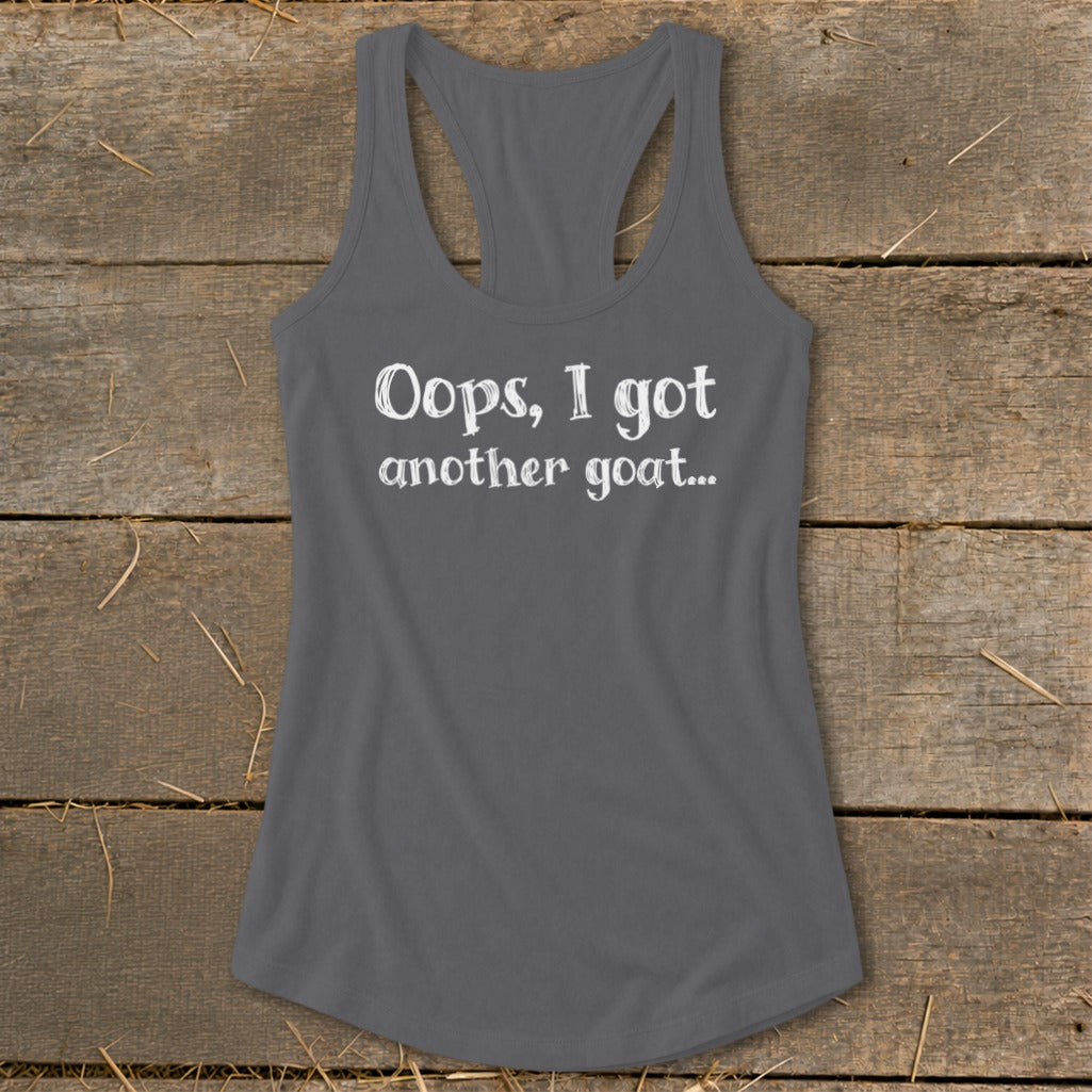 Grey racerback tank top with white text "Oops, I got another goat...".
