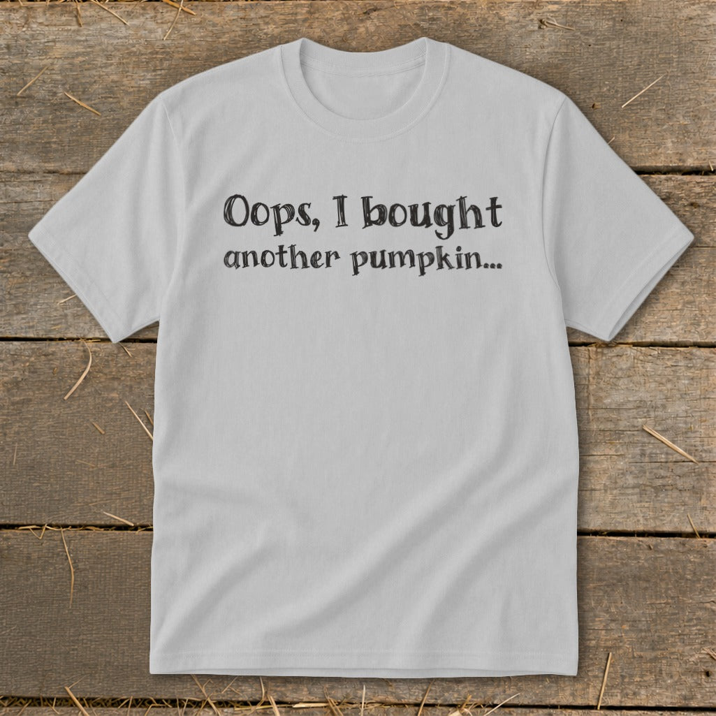 Light grey t-shirt with black text: "Oops, I bought another pumpkin..."