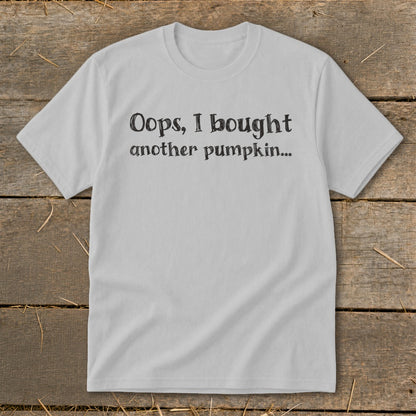 Light grey t-shirt with black text: "Oops, I bought another pumpkin..."