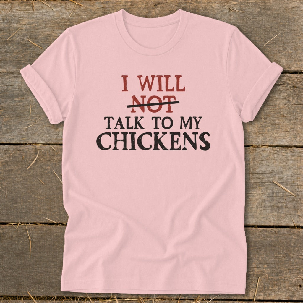 Pink t-shirt with text: "I WILL NOT TALK TO MY CHICKENS"