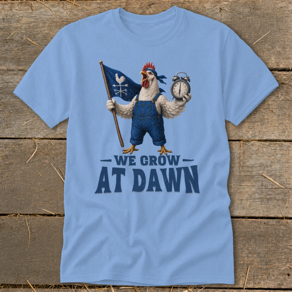 Chicken in overalls holding flag and alarm clock, text "WE GROW AT DAWN".